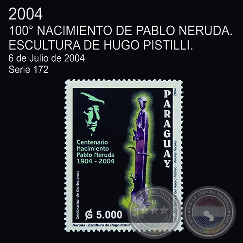 NERUDA, ESCULTURA DE HUGO PISTILLI - 100° NACIMIENTO DE PABLO NERUDA - (AÑO 2004 - SERIE 172)